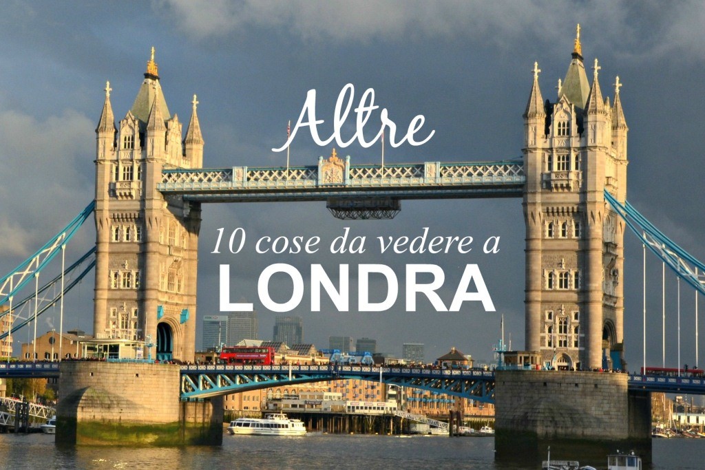 Altre 10 cose da vedere a Londra